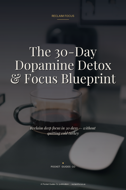 The 30-Day Dopamine Detox & Focus Blueprint